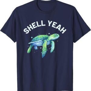 Shell Yeah - Cute Tortoise & Sea Turtle Lover T-Shirt