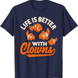 Life Is Better With Clowns - Funny Fish Keeper Gift T-Shirt